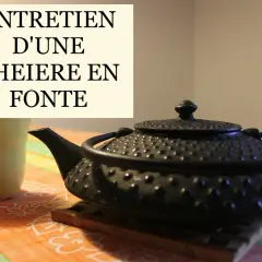 Entretien d'une théière en fonte : astuces pour la nettoyer et la conserver.